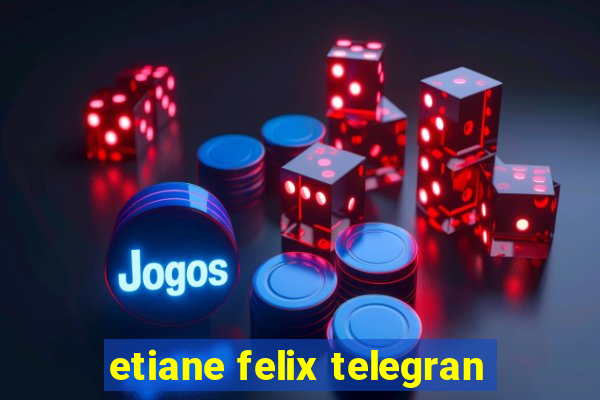 etiane felix telegran